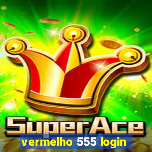 vermelho 555 login